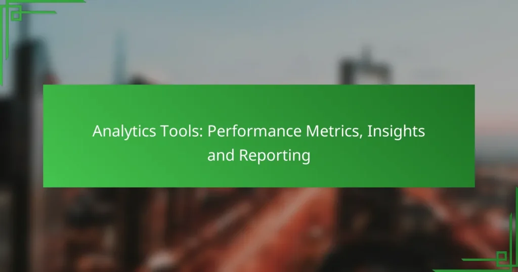 Analytics Tools: Performance Metrics, Insights and Reporting
