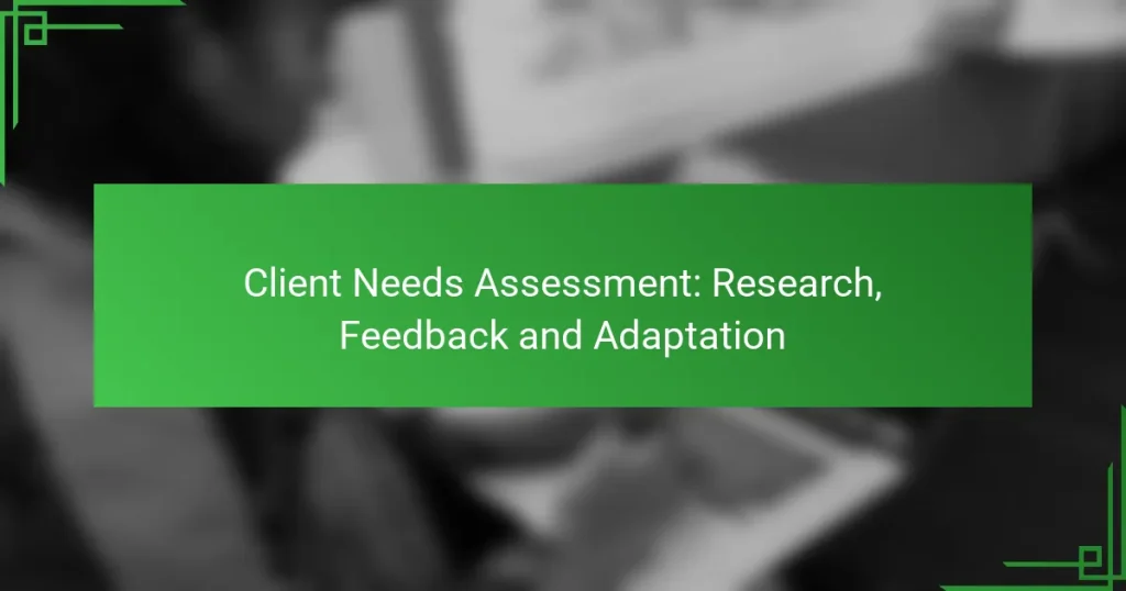 Client Needs Assessment: Research, Feedback and Adaptation