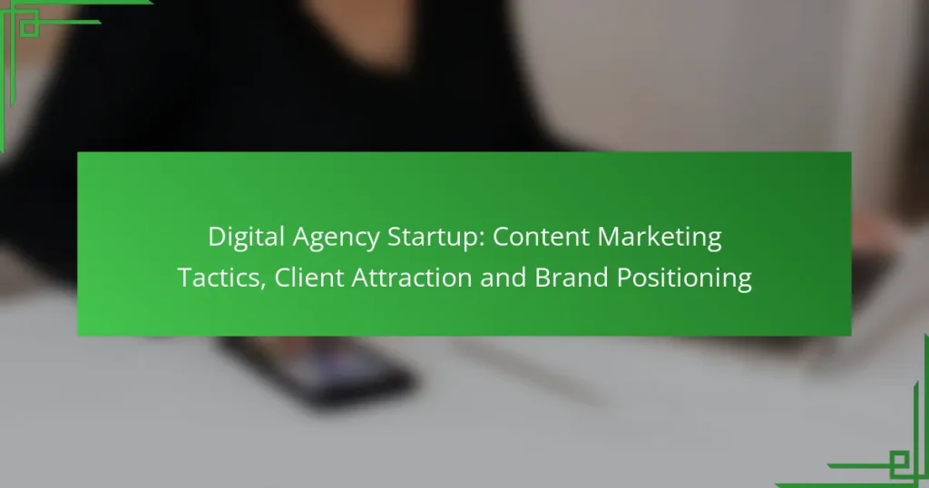 Digital Agency Startup: Content Marketing Tactics, Client Attraction and Brand Positioning