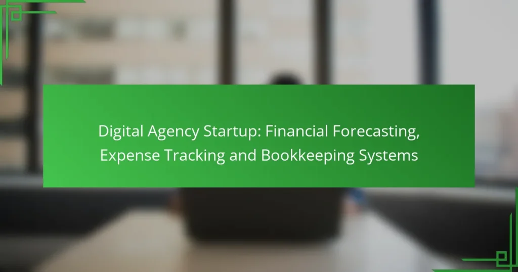 Digital Agency Startup: Financial Forecasting, Expense Tracking and Bookkeeping Systems