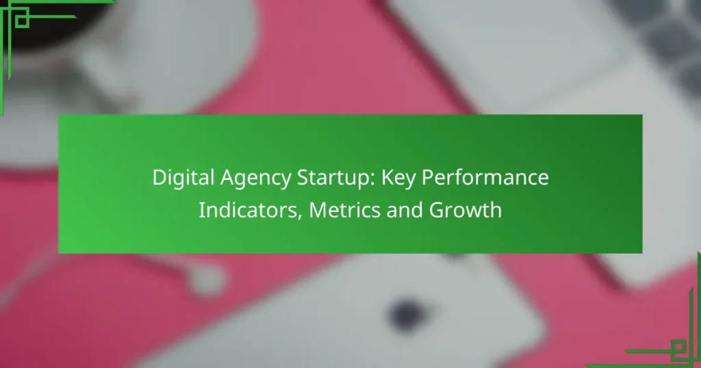 Digital Agency Startup: Key Performance Indicators, Metrics and Growth