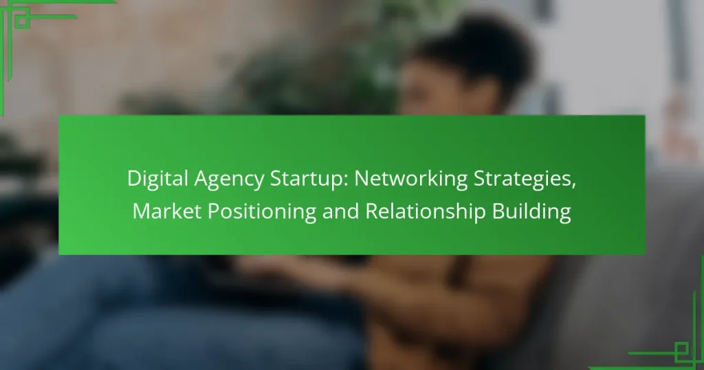 Digital Agency Startup: Networking Strategies, Market Positioning and Relationship Building