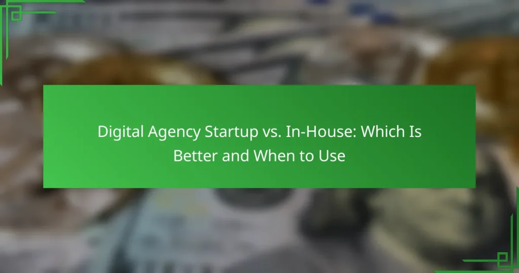Digital Agency Startup vs. In-House: Which Is Better and When to Use