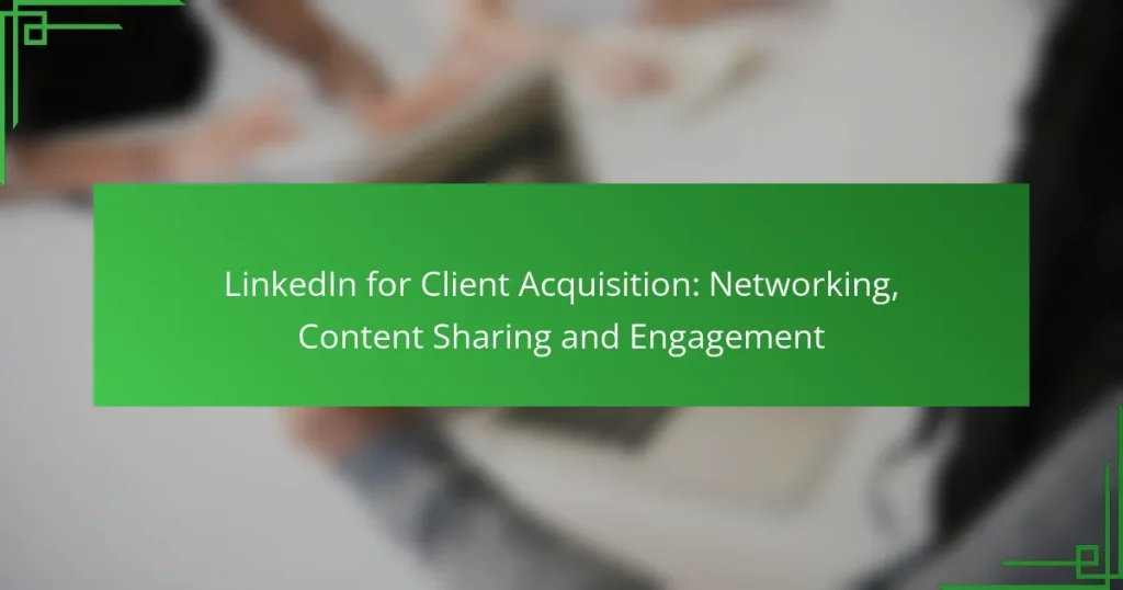 LinkedIn for Client Acquisition: Networking, Content Sharing and Engagement