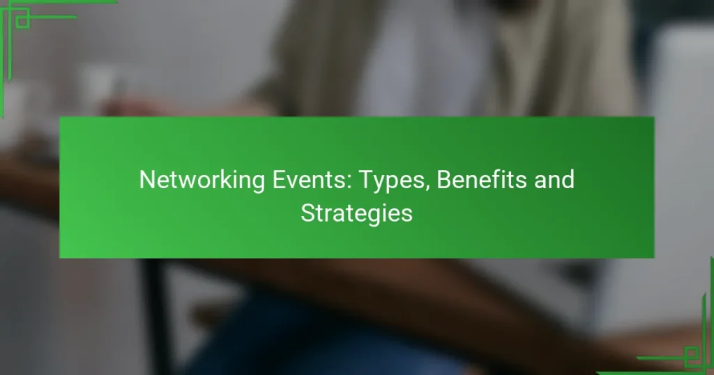 Networking Events: Types, Benefits and Strategies