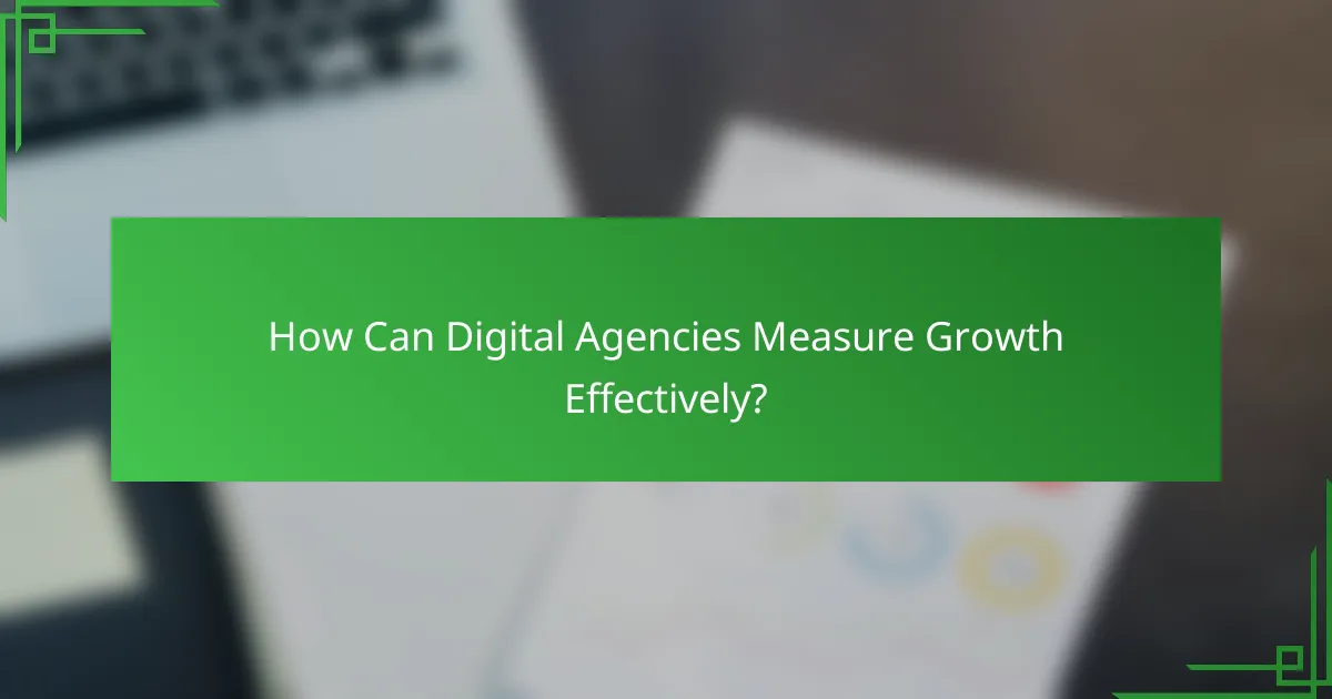 How Can Digital Agencies Measure Growth Effectively?