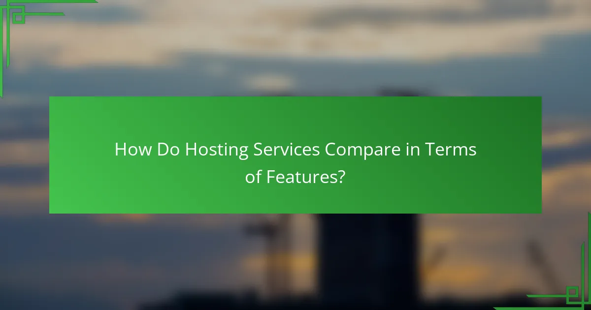 How Do Hosting Services Compare in Terms of Features?
