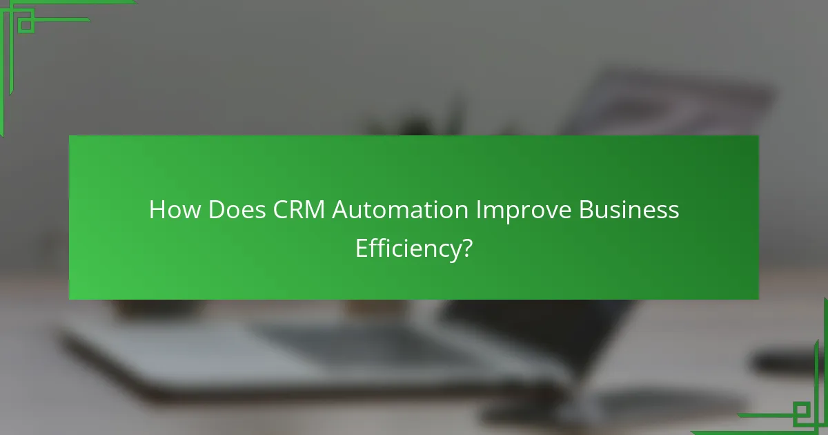 How Does CRM Automation Improve Business Efficiency?