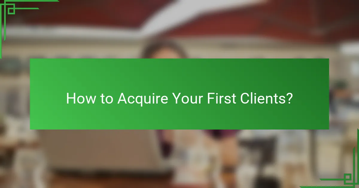 How to Acquire Your First Clients?