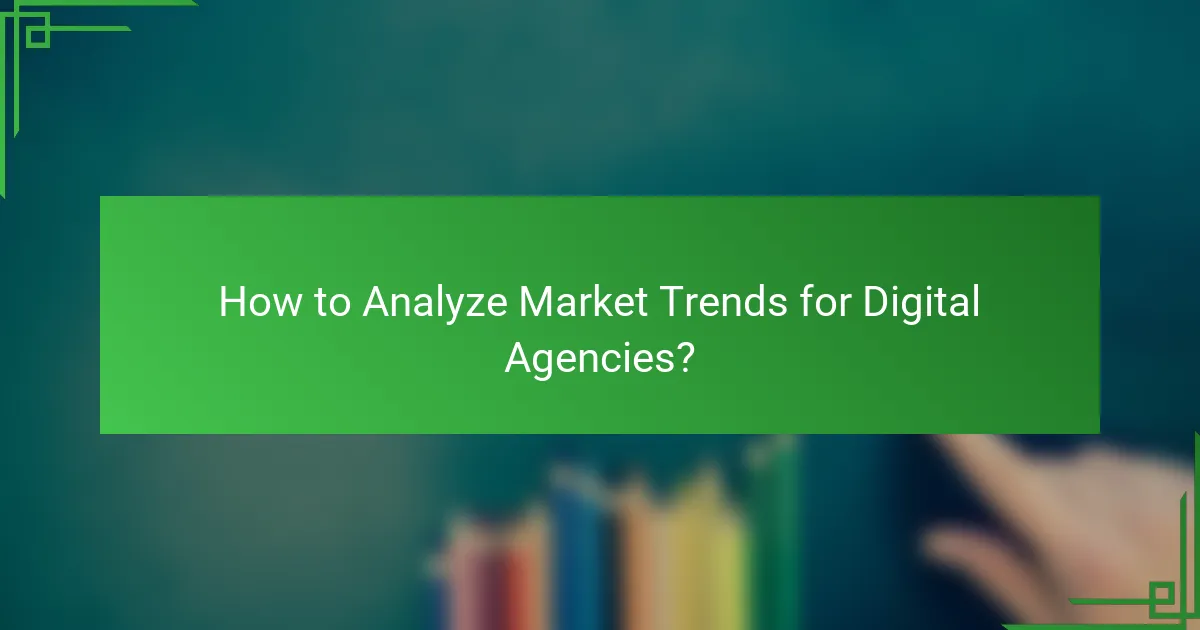 How to Analyze Market Trends for Digital Agencies?