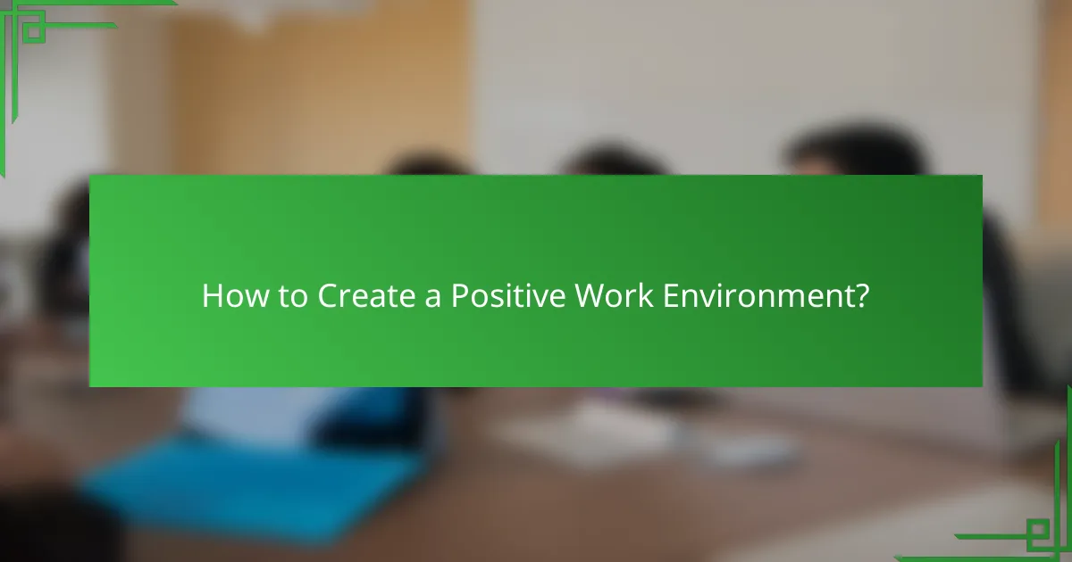 How to Create a Positive Work Environment?