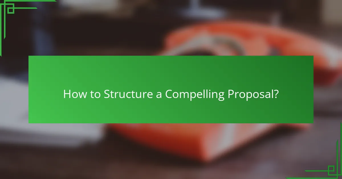 How to Structure a Compelling Proposal?