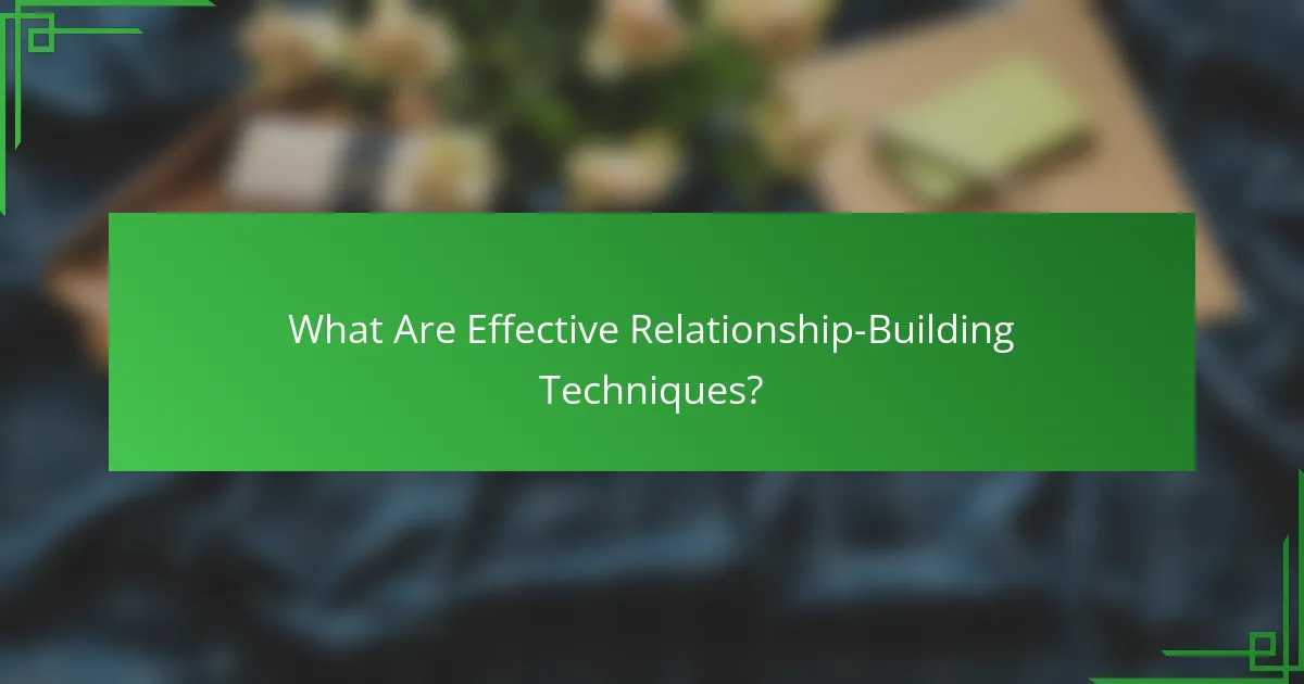What Are Effective Relationship-Building Techniques?