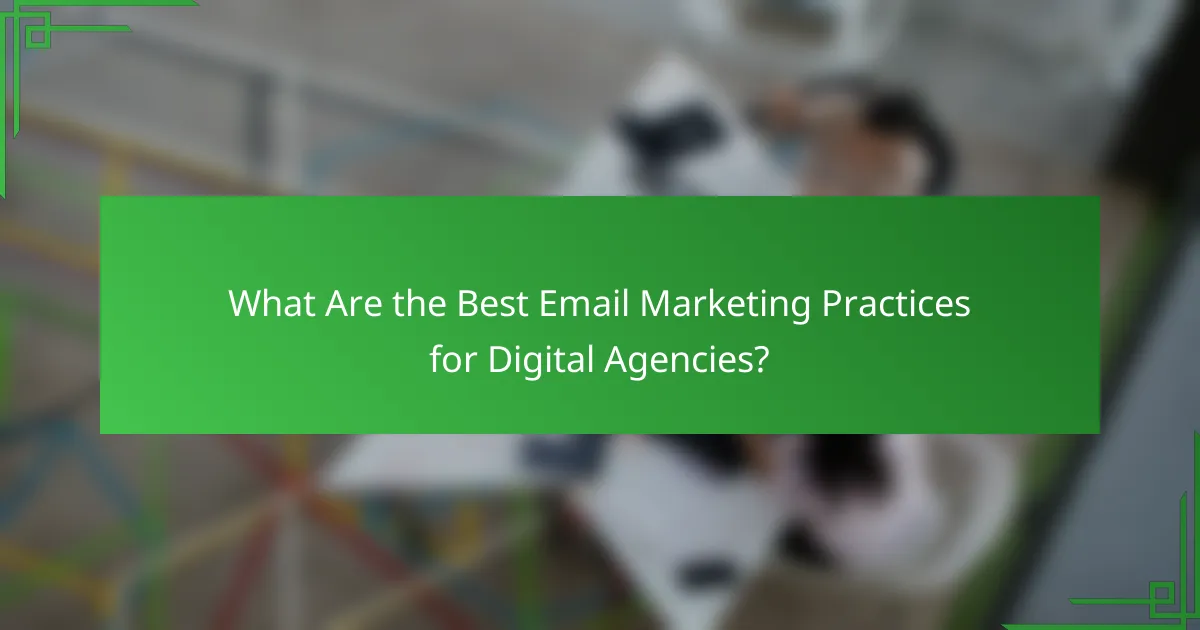 What Are the Best Email Marketing Practices for Digital Agencies?
