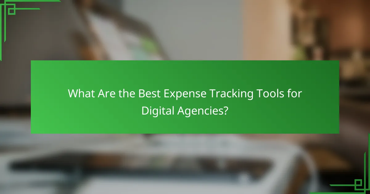 What Are the Best Expense Tracking Tools for Digital Agencies?
