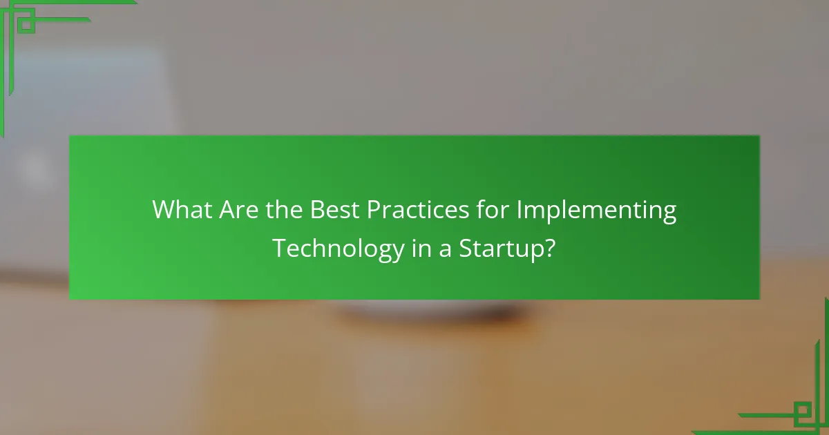 What Are the Best Practices for Implementing Technology in a Startup?