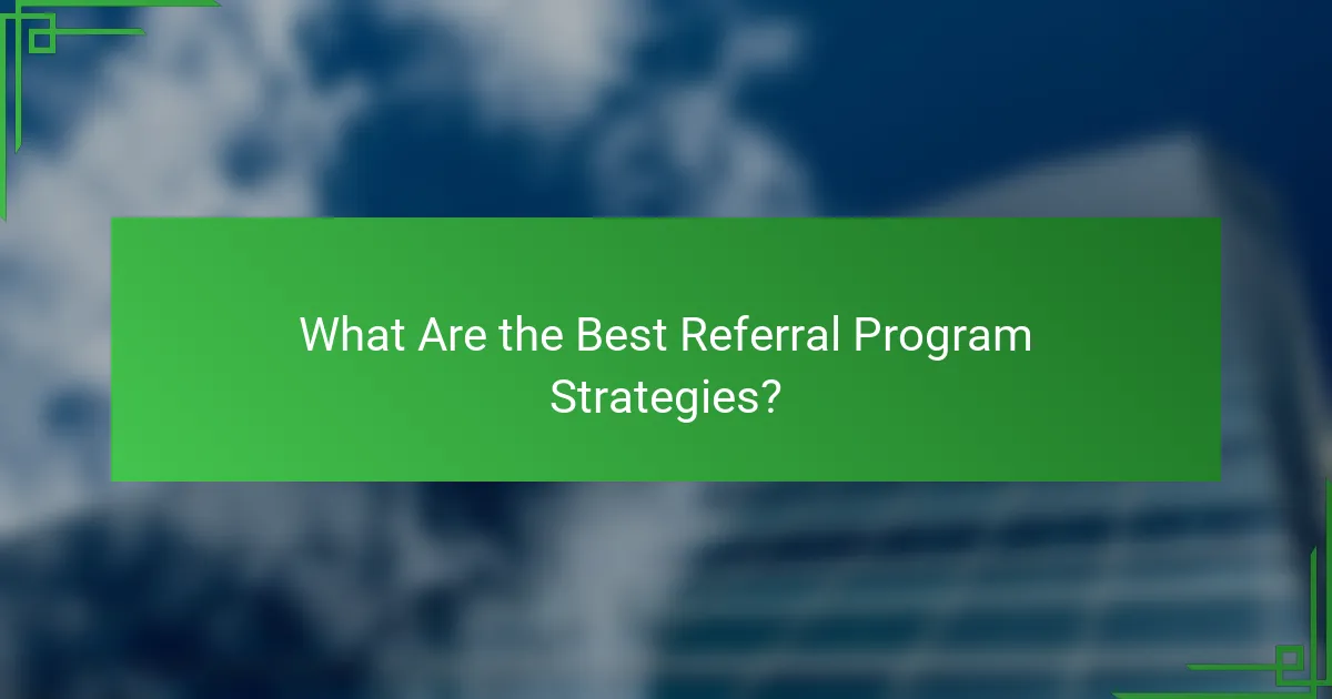 What Are the Best Referral Program Strategies?