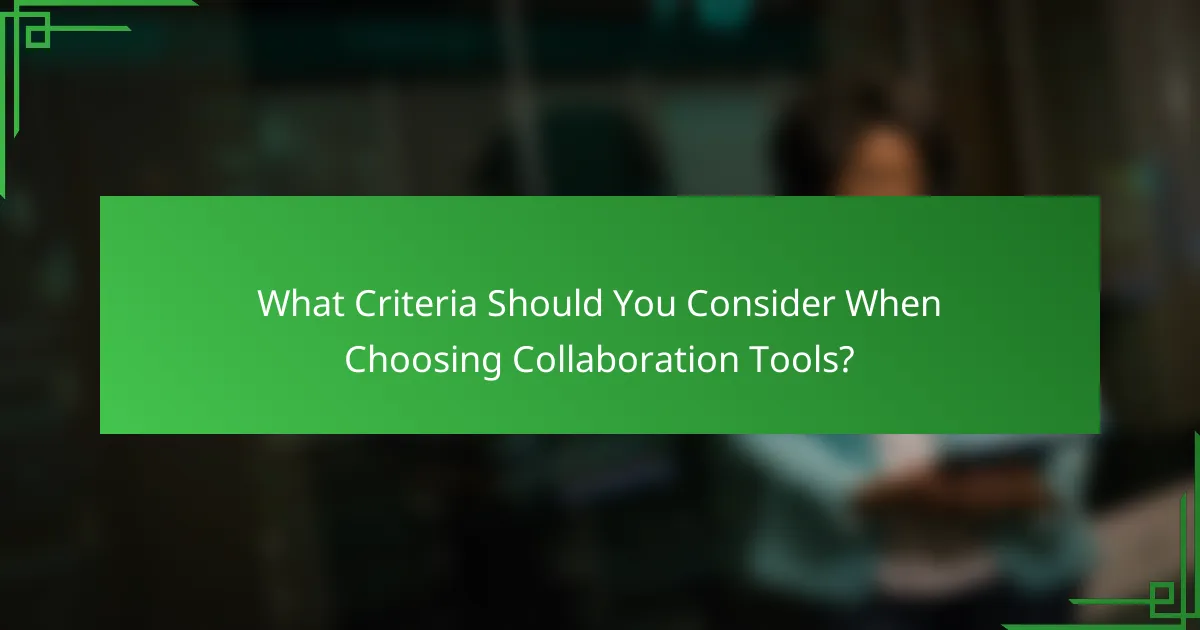 What Criteria Should You Consider When Choosing Collaboration Tools?