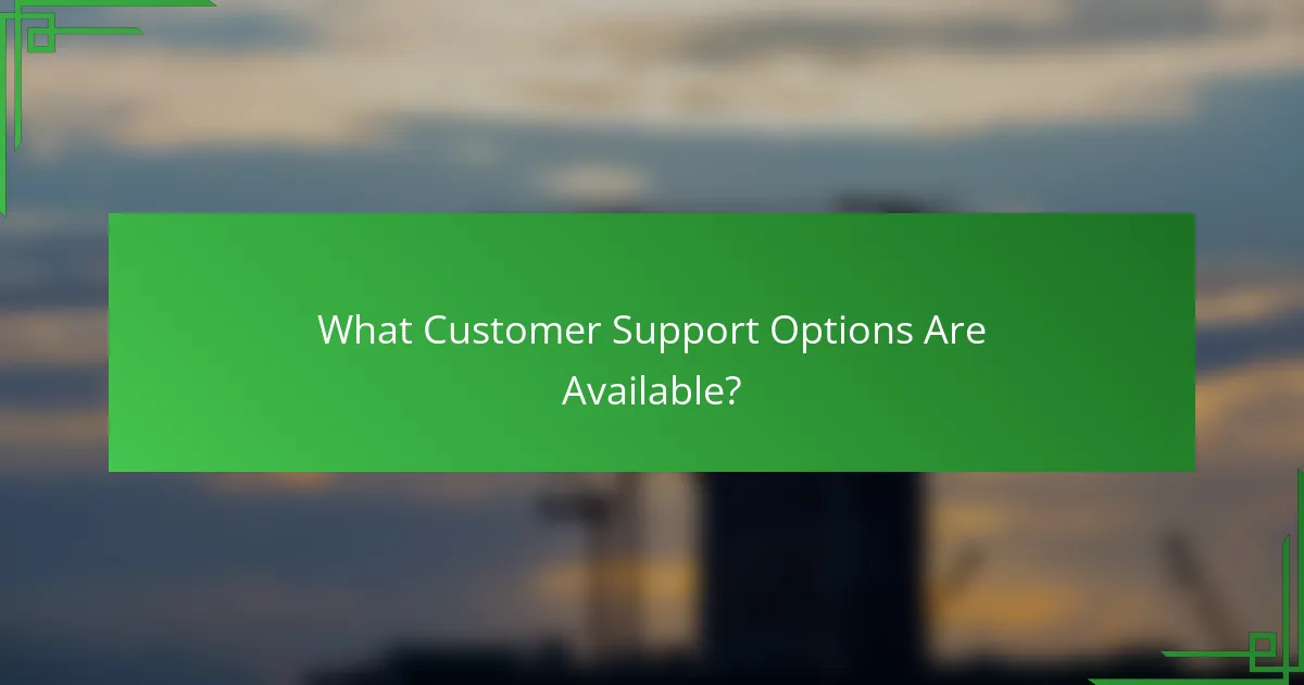 What Customer Support Options Are Available?
