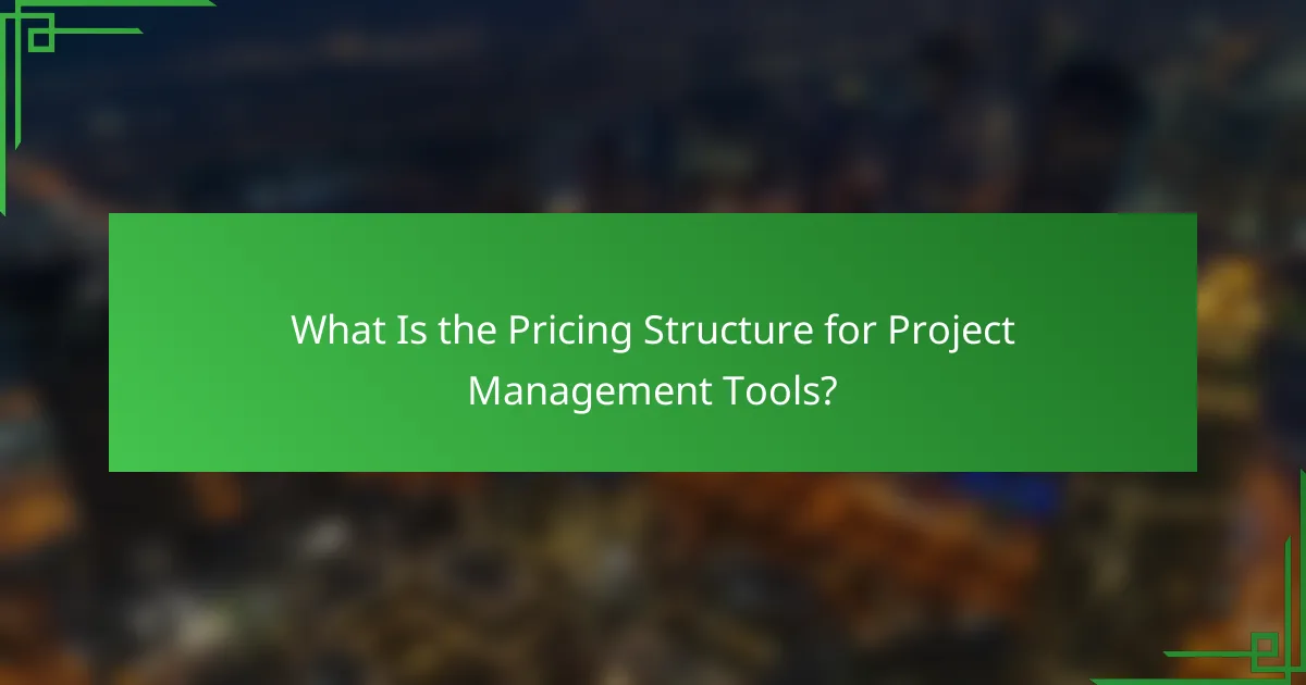 What Is the Pricing Structure for Project Management Tools?
