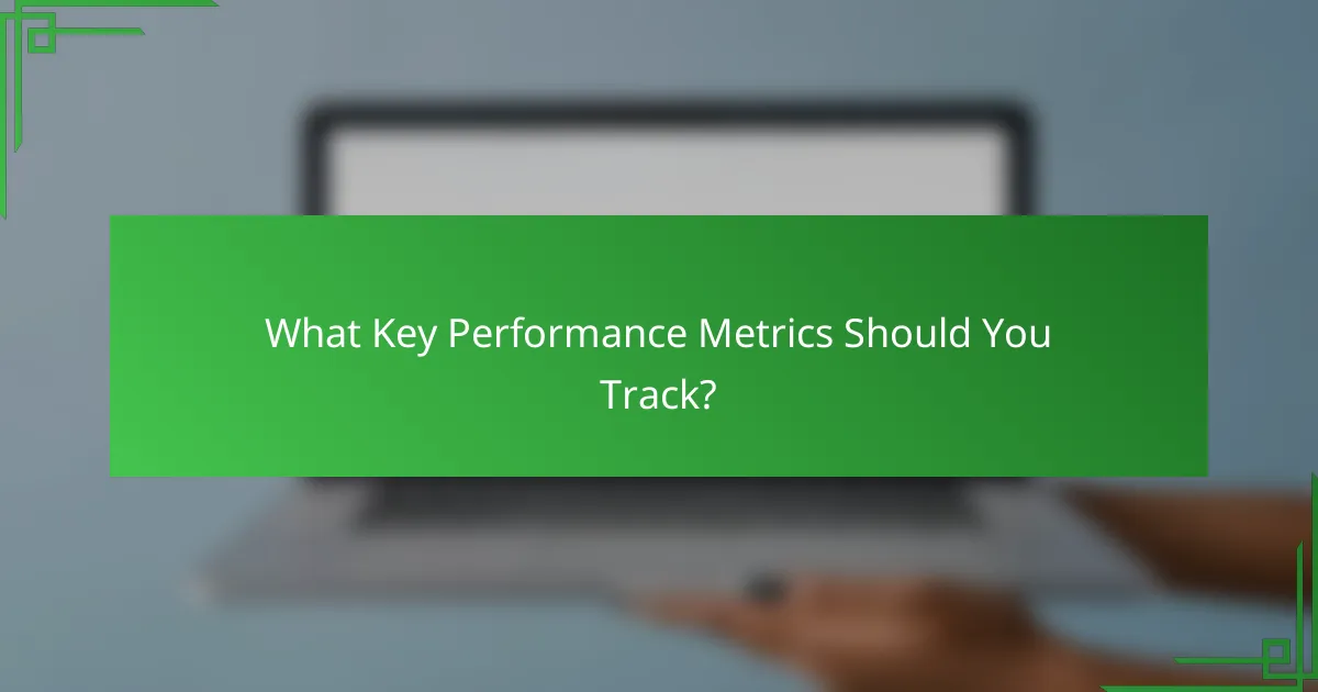 What Key Performance Metrics Should You Track?