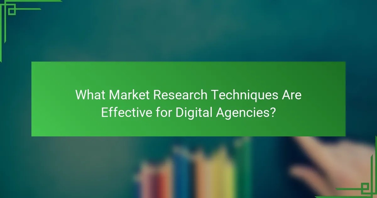 What Market Research Techniques Are Effective for Digital Agencies?