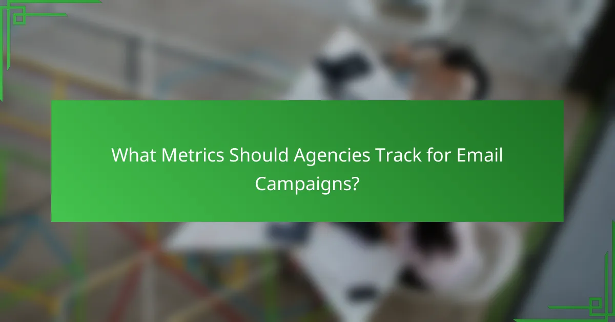 What Metrics Should Agencies Track for Email Campaigns?
