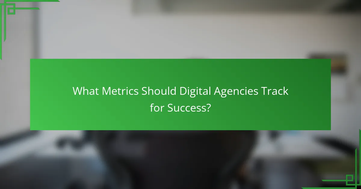 What Metrics Should Digital Agencies Track for Success?